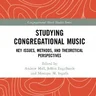 Studying Congregational Music: Key Issues, Methods, and Theoretical Perspectives