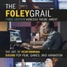 The Foley Grail - The Art of Performing Sound for Film, Games, and Animation