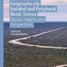 Geographically Isolated and Peripheral Music Scenes - Global Insights and Perspectives
