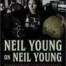 Neil Young on Neil Young: Interviews and Encounters (Musicians in Their Own Words)