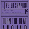 Turn the Beat Around: The Secret History of Disco by Peter Shapiro