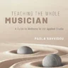 Teaching the Whole Musician: A Guide to Wellness in the Applied Studio