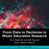 From Data to Decisions in Music Education Research