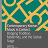 Contemporary Korean Music in Context: Bridging Tradition, Modernity, and the Global Stage