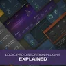 Logic Pro Distortion Plugins Explained®