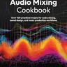 Audio Mixing Cookbook