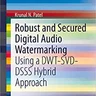 Robust and Secured Digital Audio Watermarking: Using a DWT-SVD-DSSS Hybrid Approach